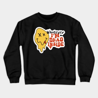 Whatever, I'm Dead Inside, Groovy Sarcastic Mood Crewneck Sweatshirt